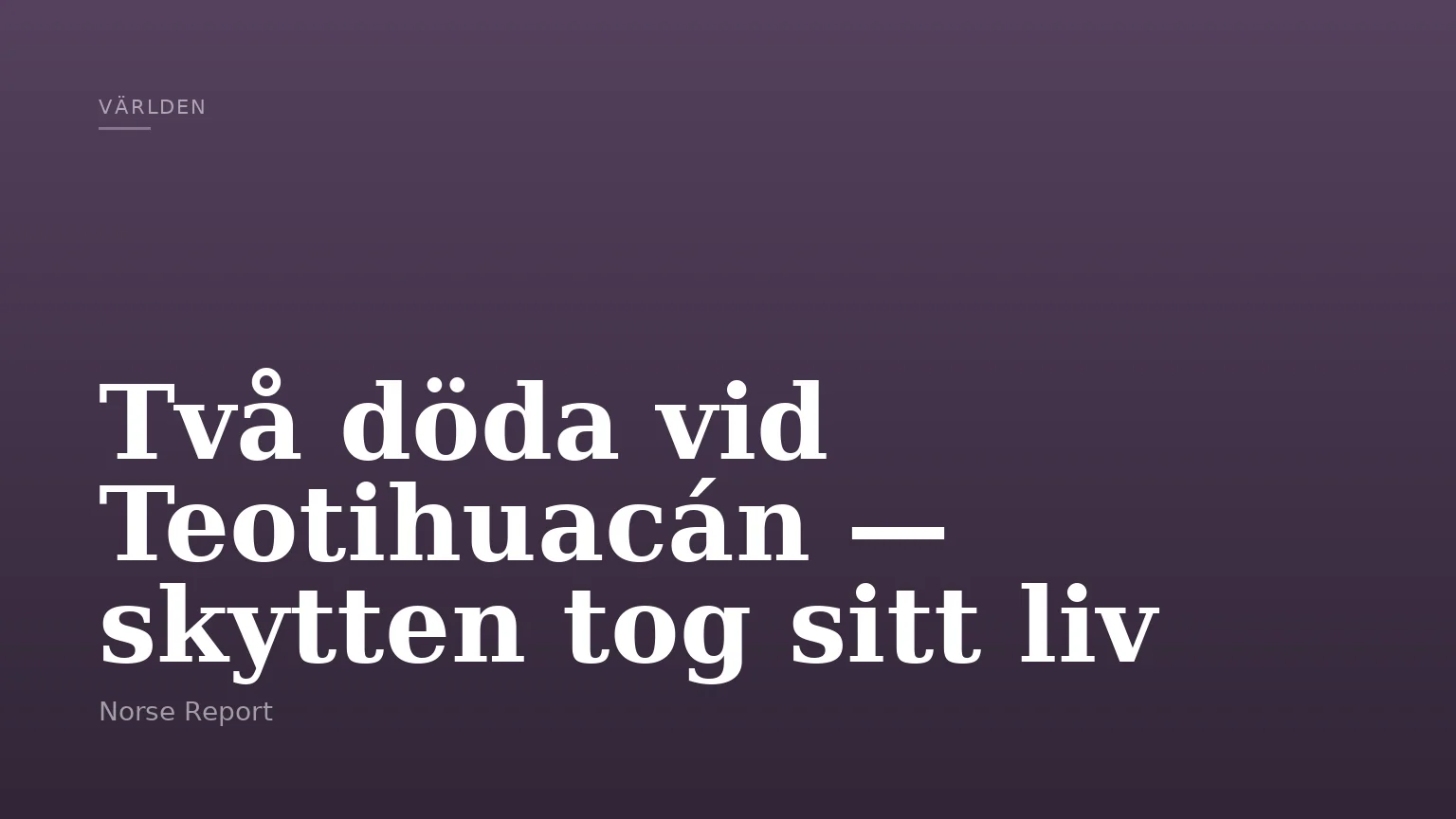 Två döda vid Teotihuacán — skytten tog sitt liv