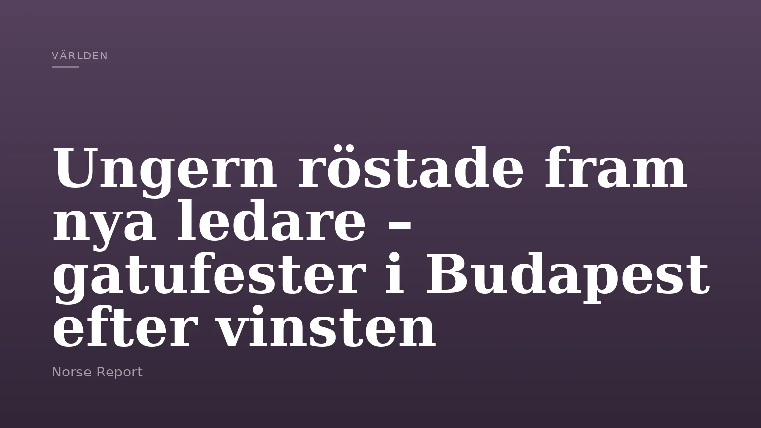 Ungern röstade fram nya ledare – gatufester i Budapest efter vinsten