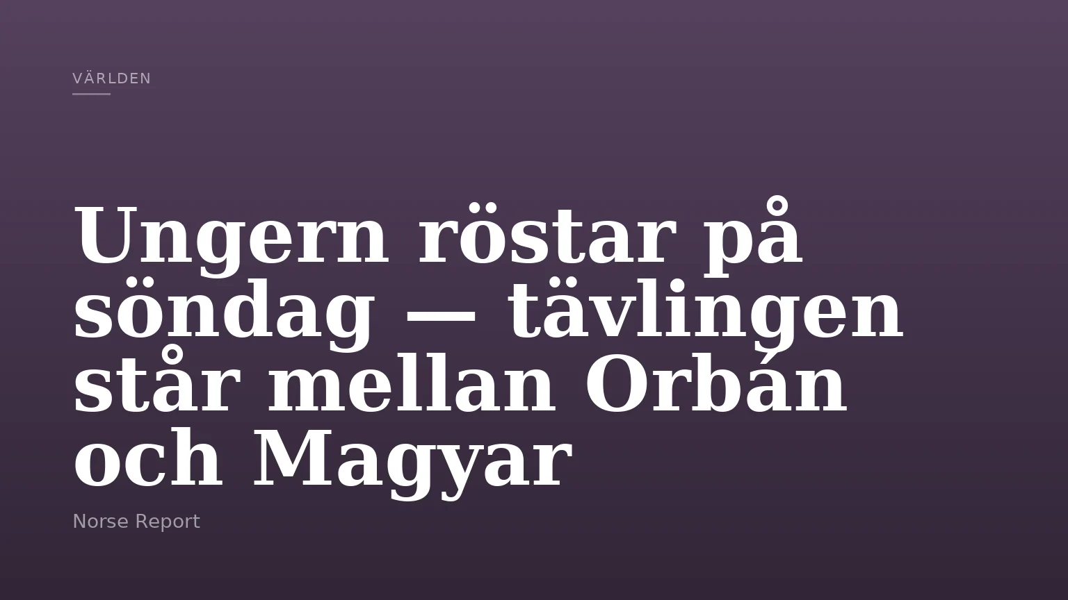 Ungern röstar på söndag — tävlingen står mellan Orbán och Magyar